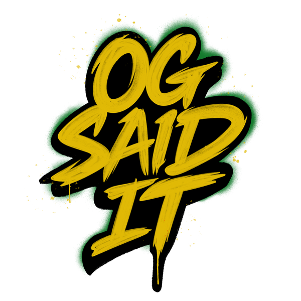 OG SAID IT